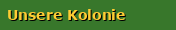 Unsere Kolonie